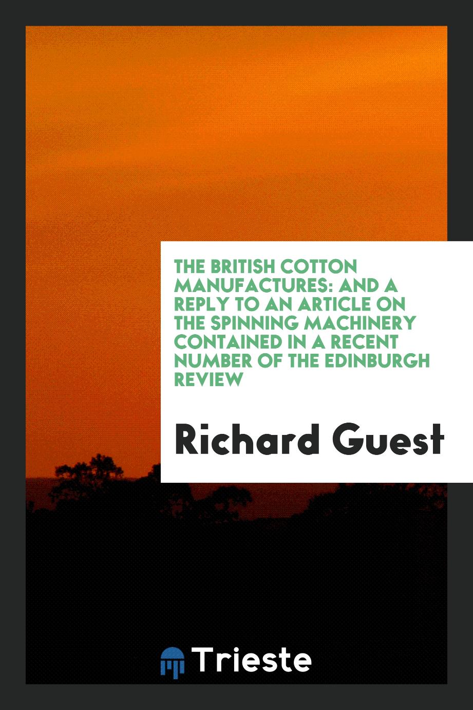 The British Cotton Manufactures: And a Reply to an Article on the Spinning Machinery Contained in a Recent Number of the Edinburgh Review