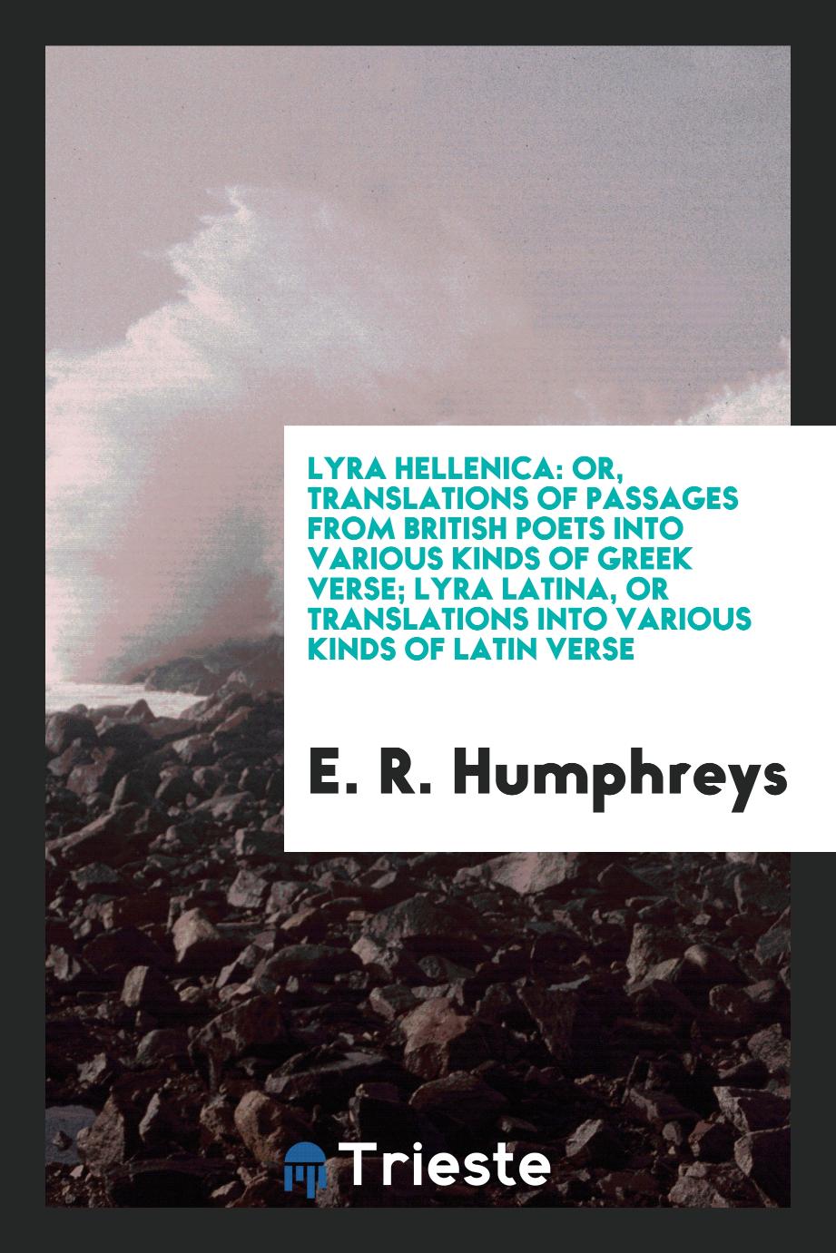 Lyra Hellenica: Or, Translations of Passages from British Poets into Various Kinds of Greek Verse; Lyra Latina, or Translations into Various Kinds of Latin Verse