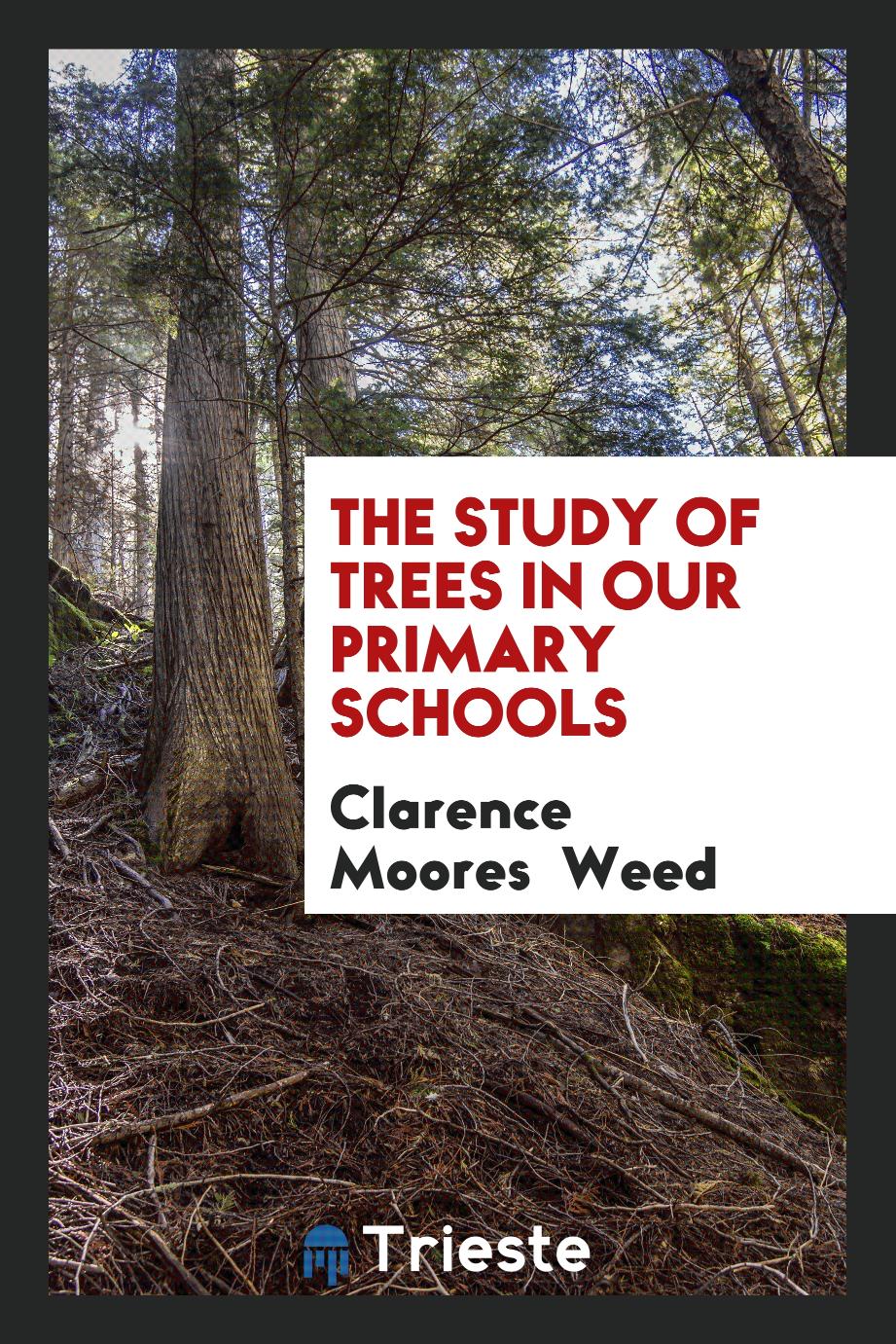 Clarence Moores Weed - The study of trees in our primary schools