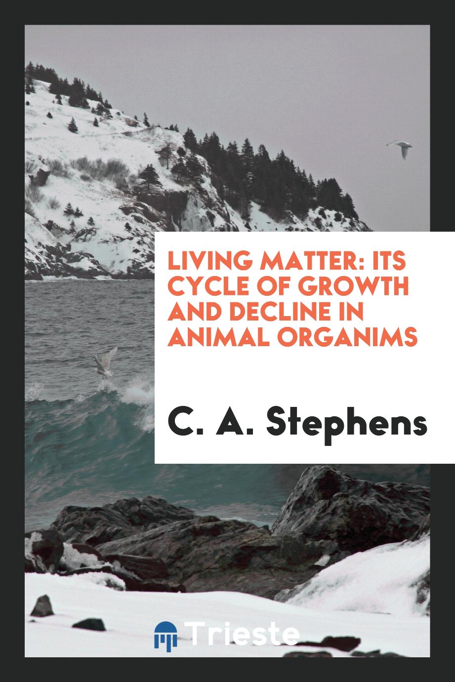 Living Matter: Its Cycle of Growth and Decline in Animal Organims