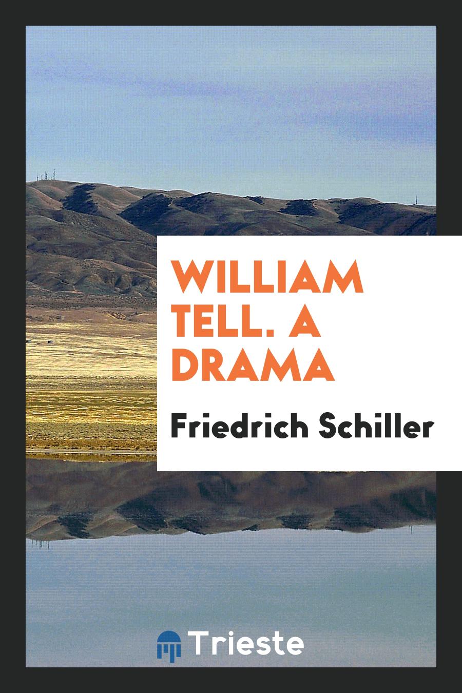 William Tell. A Drama