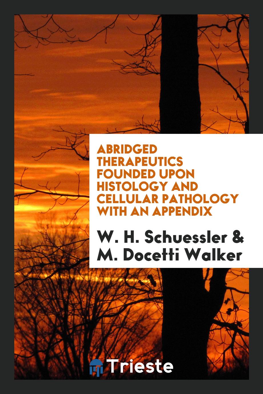 Abridged Therapeutics Founded Upon Histology and Cellular Pathology with an Appendix