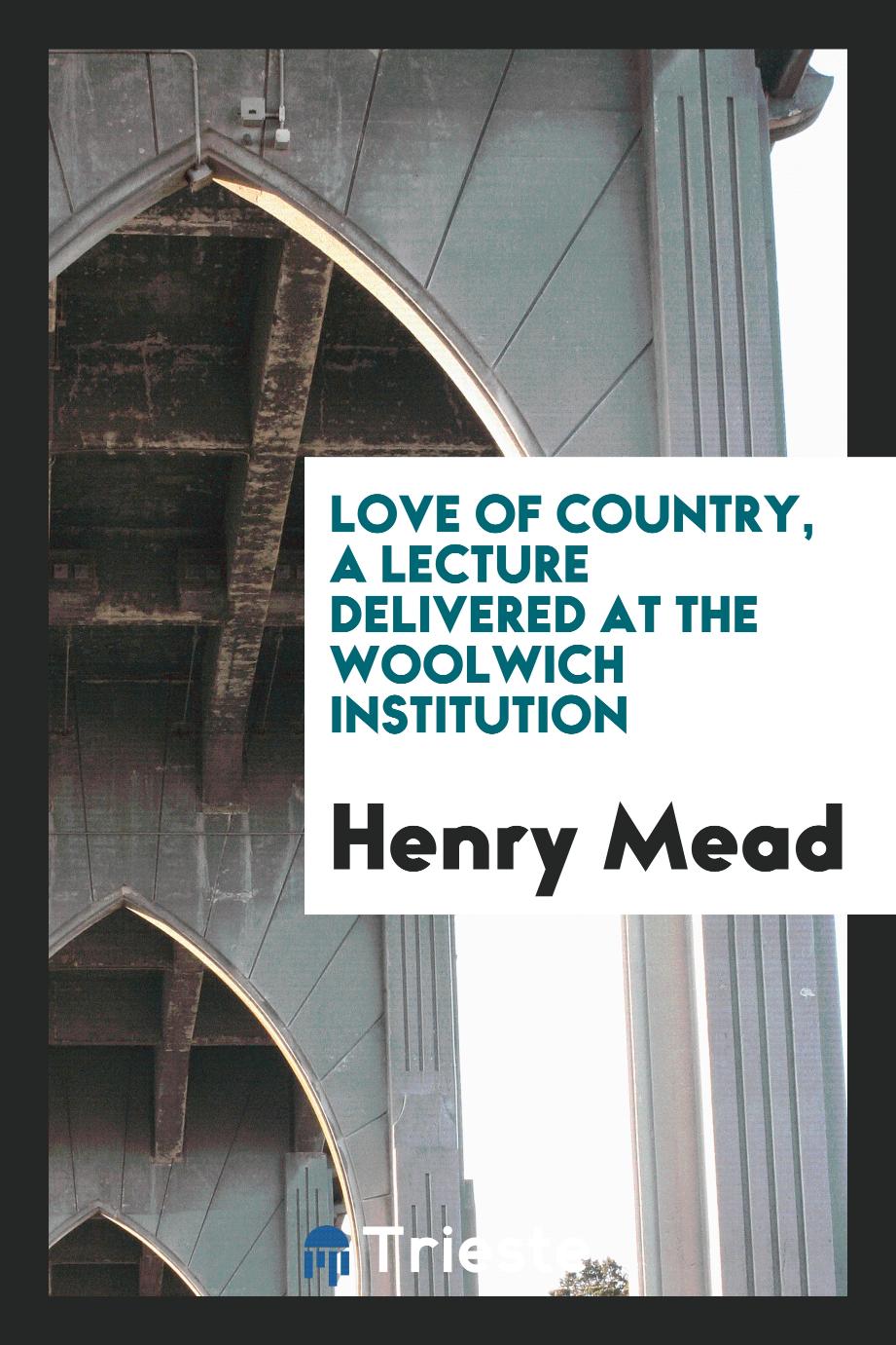 Love of country, a lecture delivered at the woolwich institution