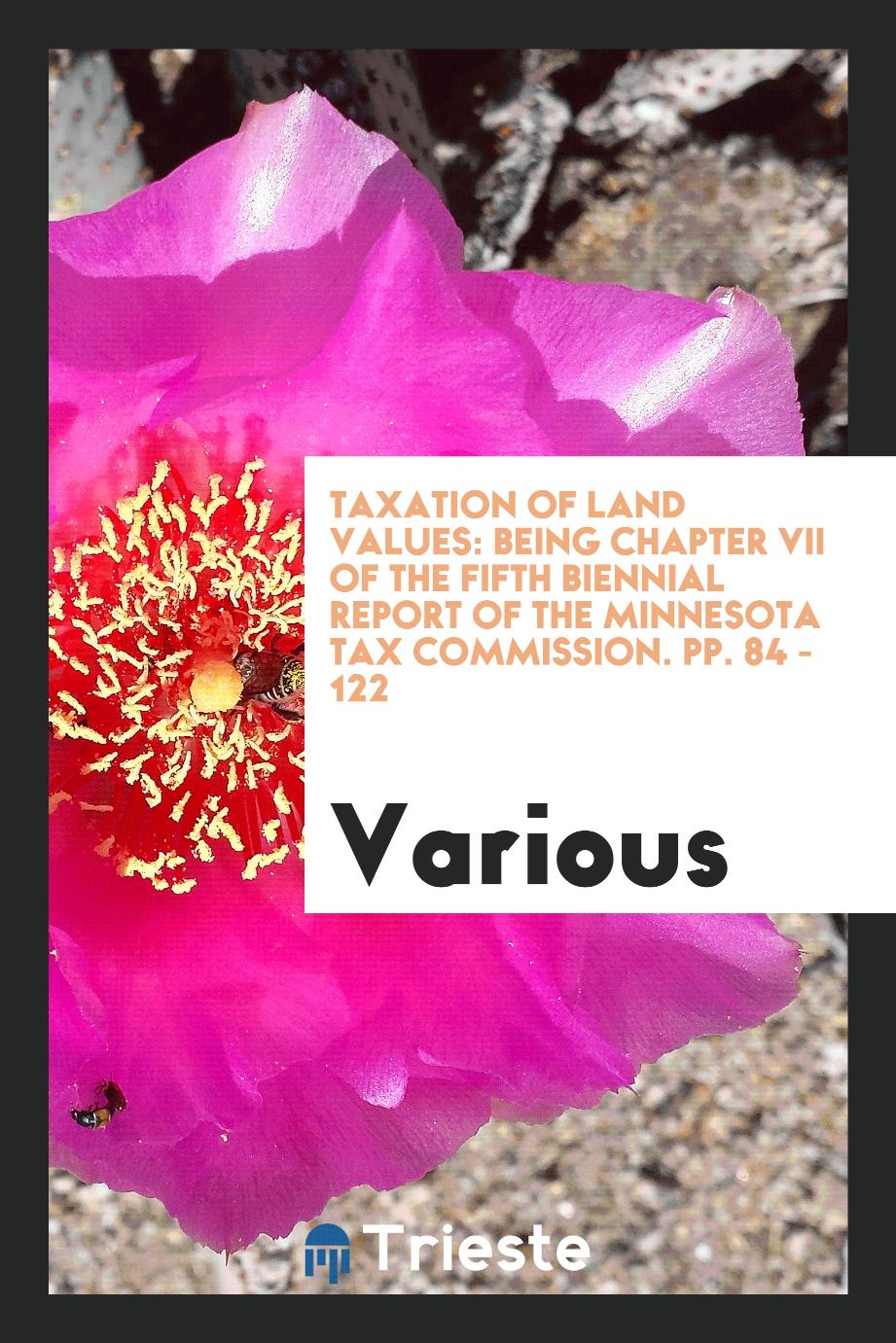 Taxation of Land Values: being chapter vii of the fifth biennial report of the Minnesota Tax Commission. pp. 84 - 122