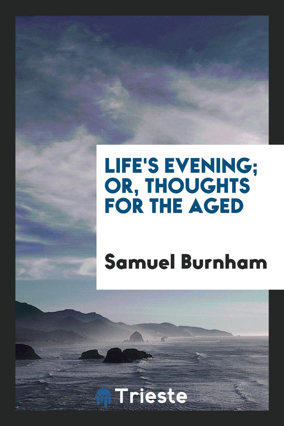 Life's evening; or, thoughts for the aged