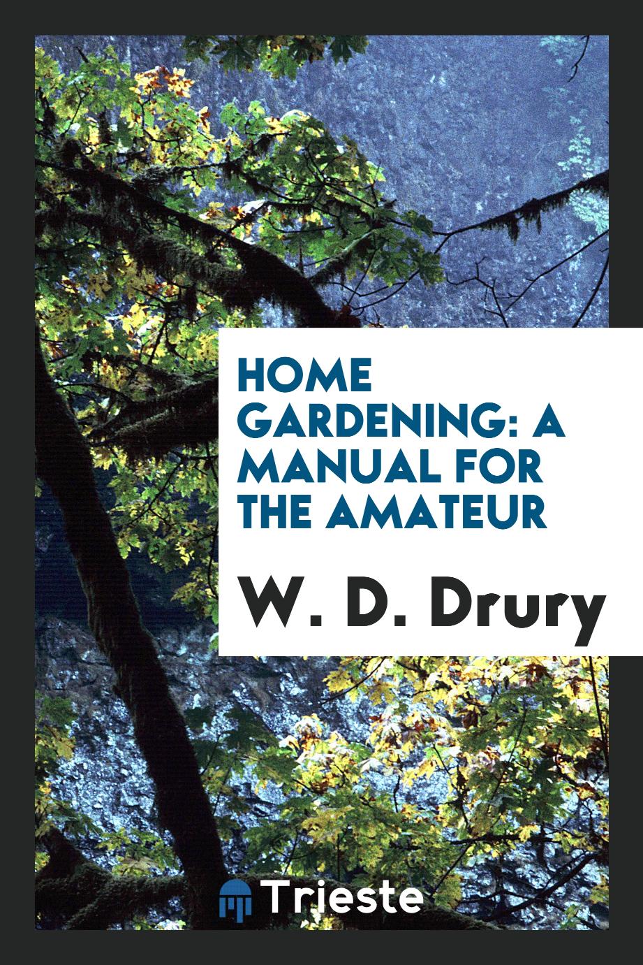 Home Gardening: A Manual for the Amateur