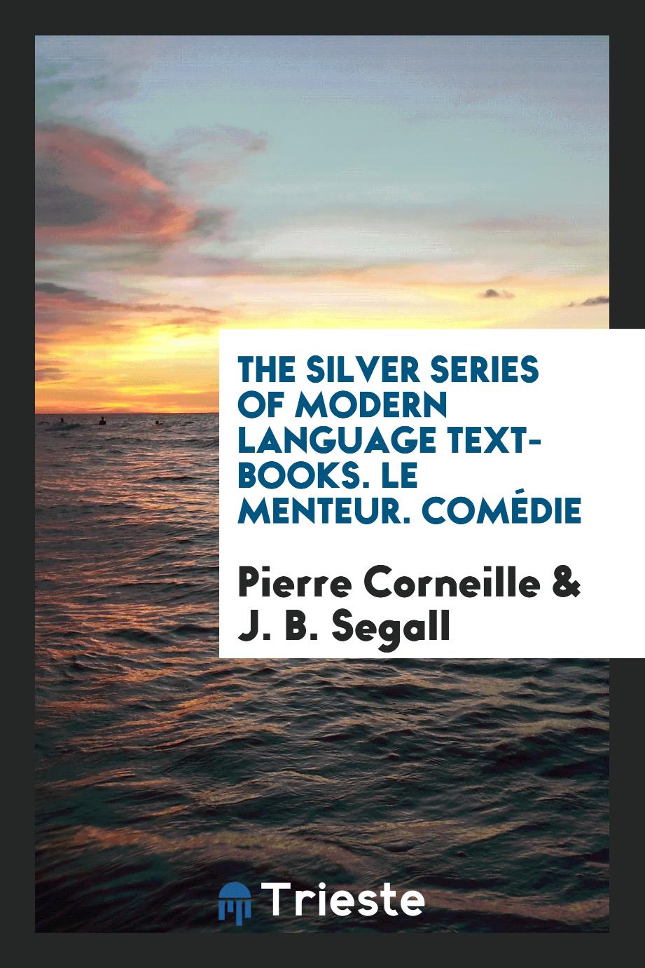 The Silver Series of Modern Language Text-Books. Le Menteur. Comédie