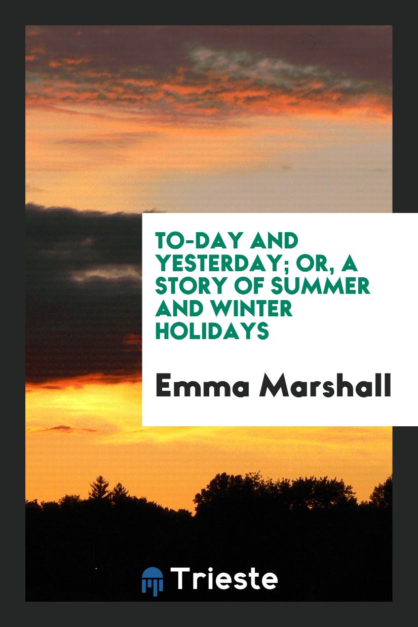 To-Day and Yesterday; Or, A Story of Summer and Winter Holidays
