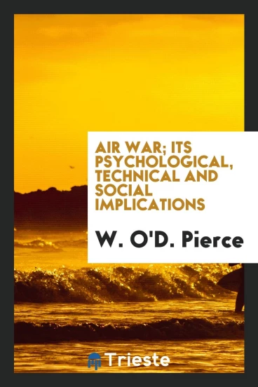 Air war; its psychological, technical and social implications
