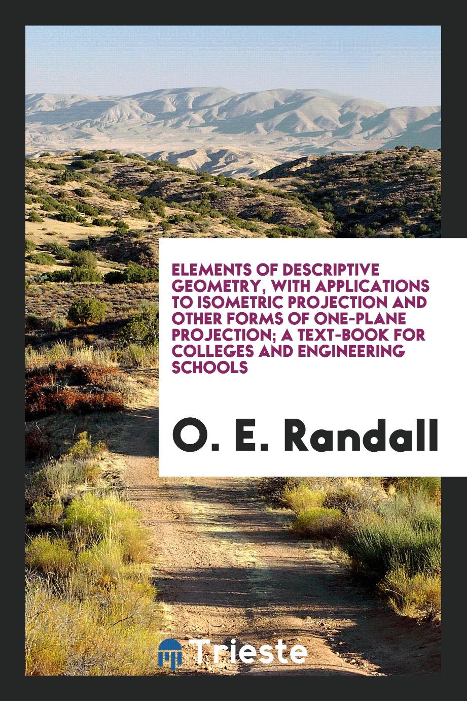 Elements of descriptive geometry, with applications to isometric projection and other forms of one-plane projection; a text-book for colleges and engineering schools