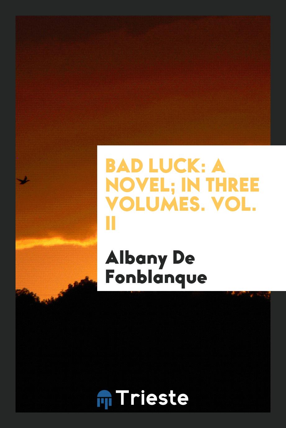 Bad luck: a novel; in three volumes. Vol. II