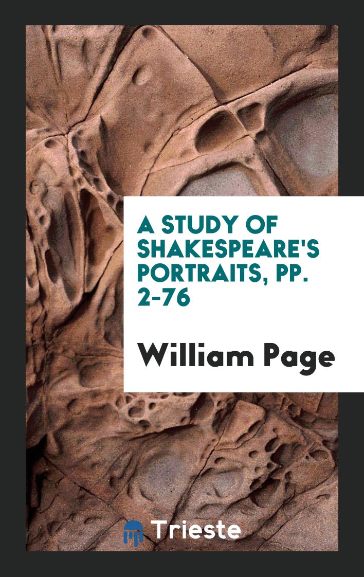 A Study of Shakespeare's Portraits, pp. 2-76