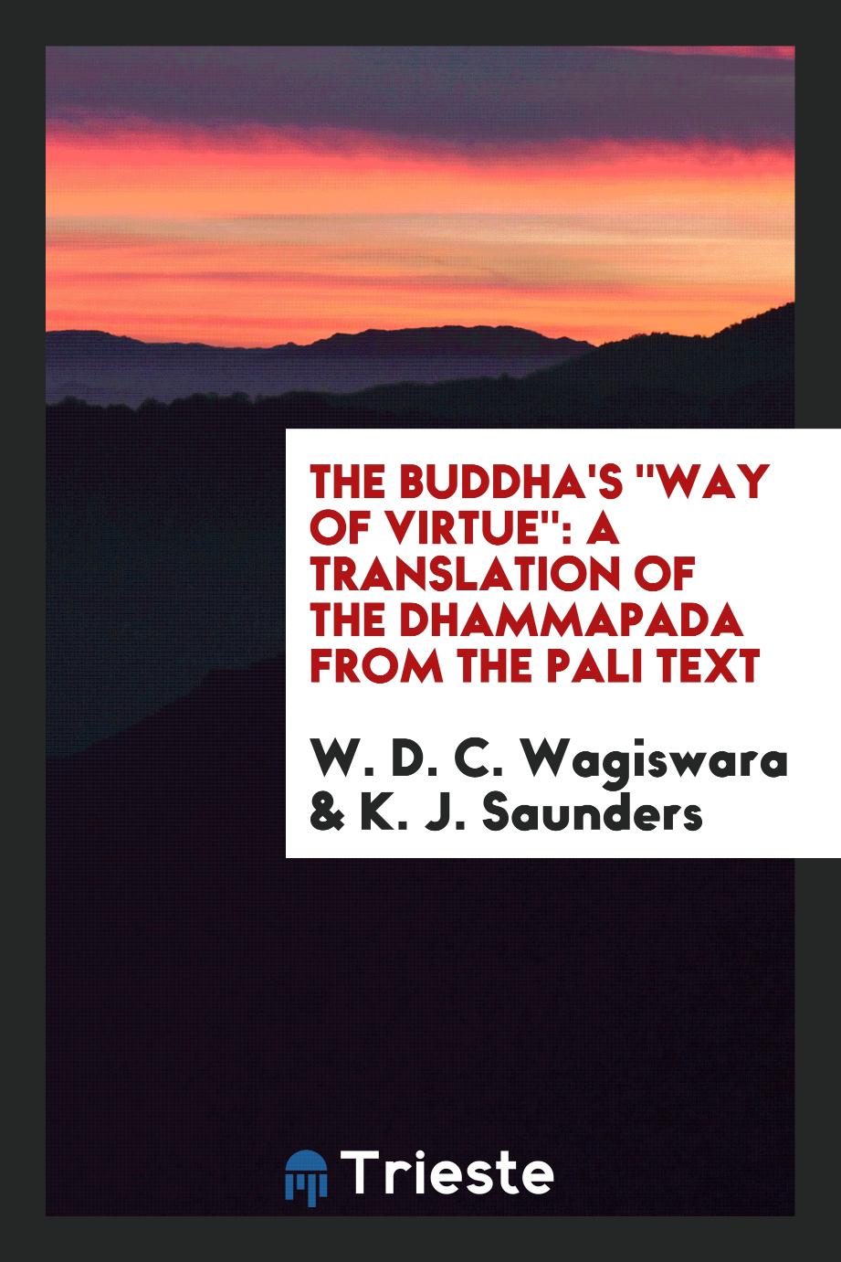 The Buddha's "Way of Virtue": A Translation of the Dhammapada from the Pali Text
