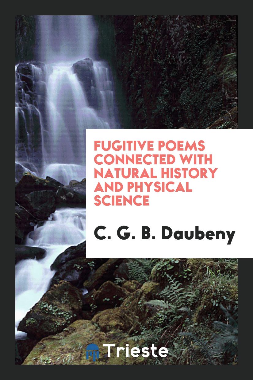 Fugitive Poems Connected with Natural History and Physical Science