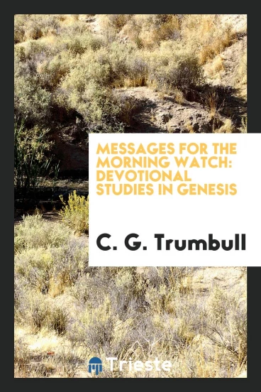 Messages for the morning watch: devotional studies in Genesis