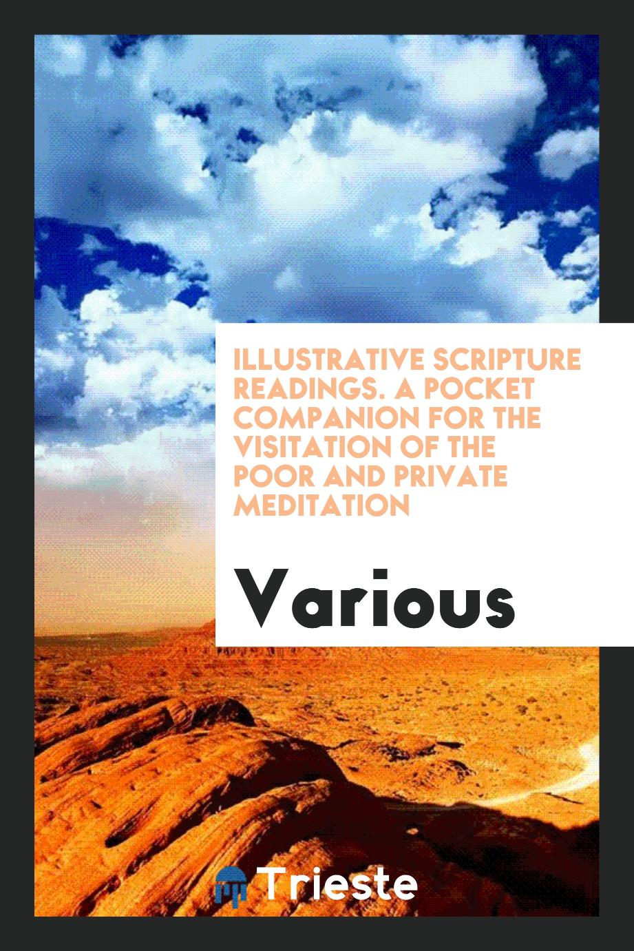 Illustrative scripture readings. A pocket companion for the visitation of the poor and private meditation
