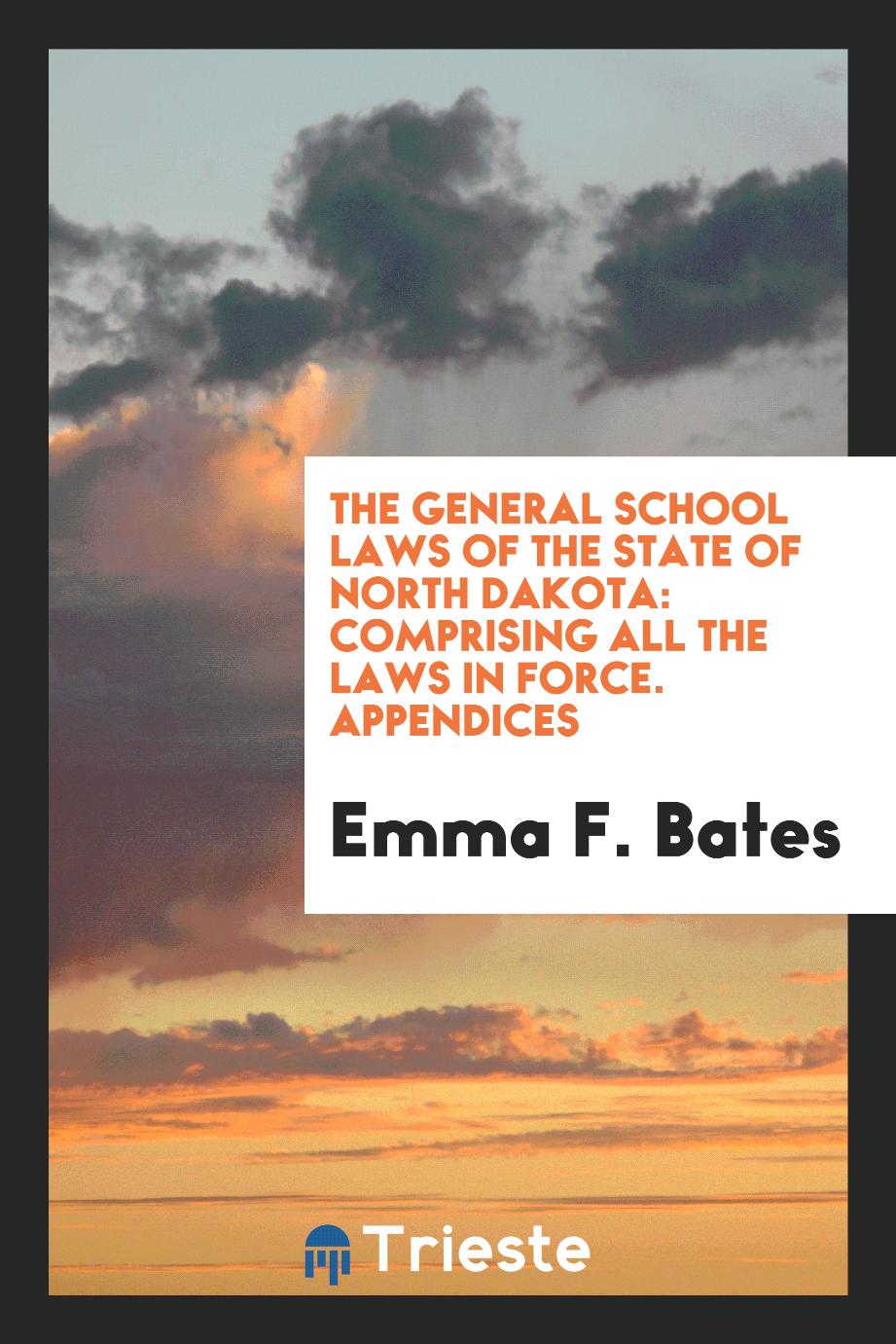 The General School Laws of the State of North Dakota: Comprising All the Laws in Force. Appendices
