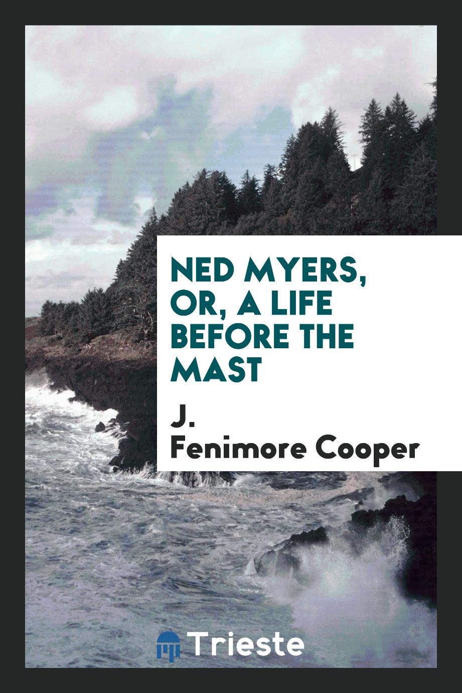 J. Fenimore Cooper - Ned Myers, or, A life before the mast