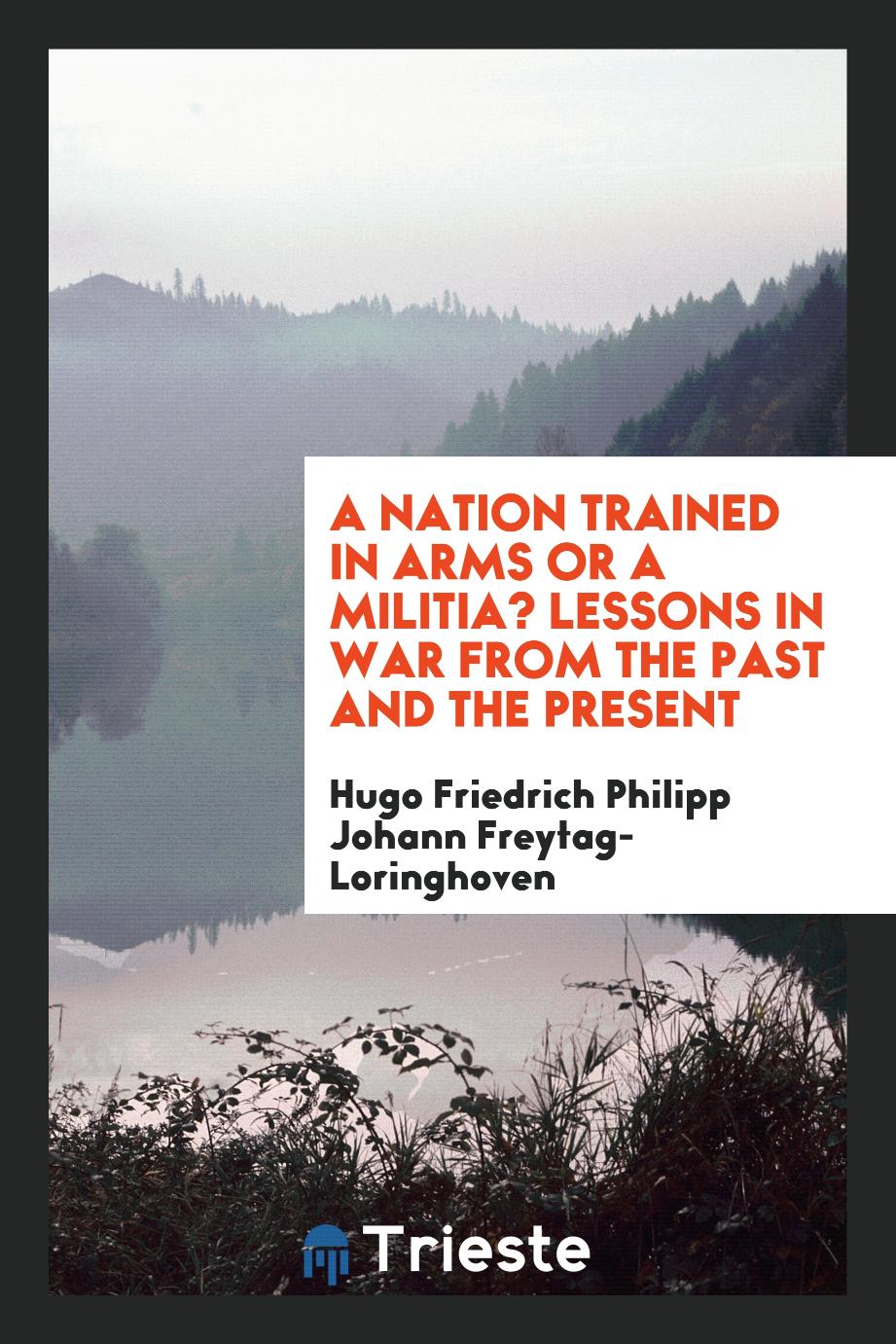 A nation trained in arms or a militia? Lessons in war from the past and the present