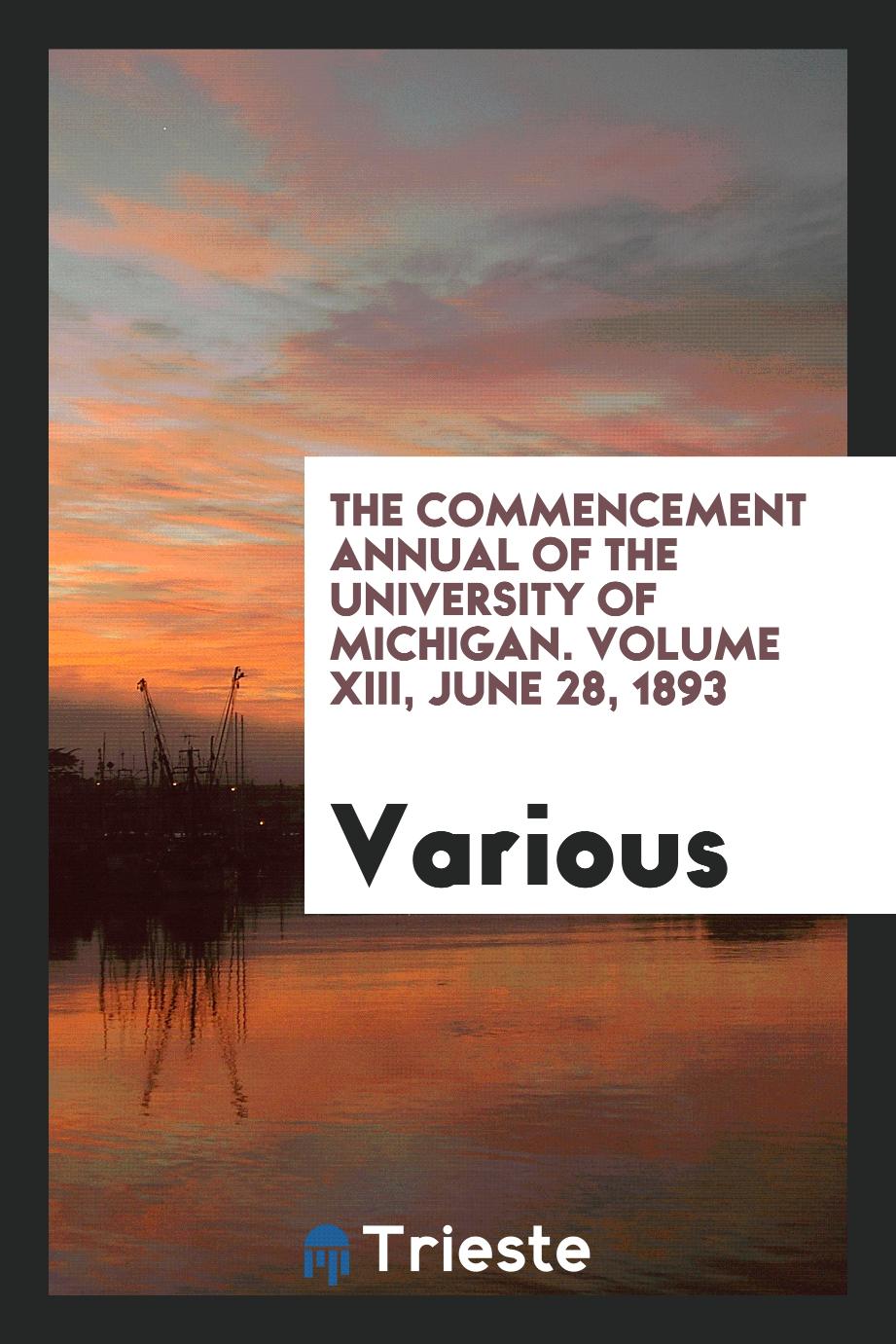 The Commencement Annual of the University of Michigan. Volume XIII, June 28, 1893