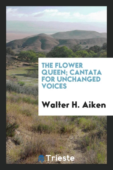The Flower Queen; Cantata for Unchanged Voices
