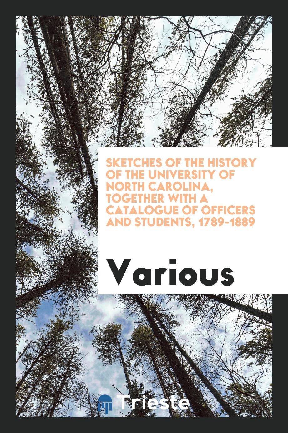 Sketches of the history of the University of North Carolina, together with a catalogue of officers and students, 1789-1889