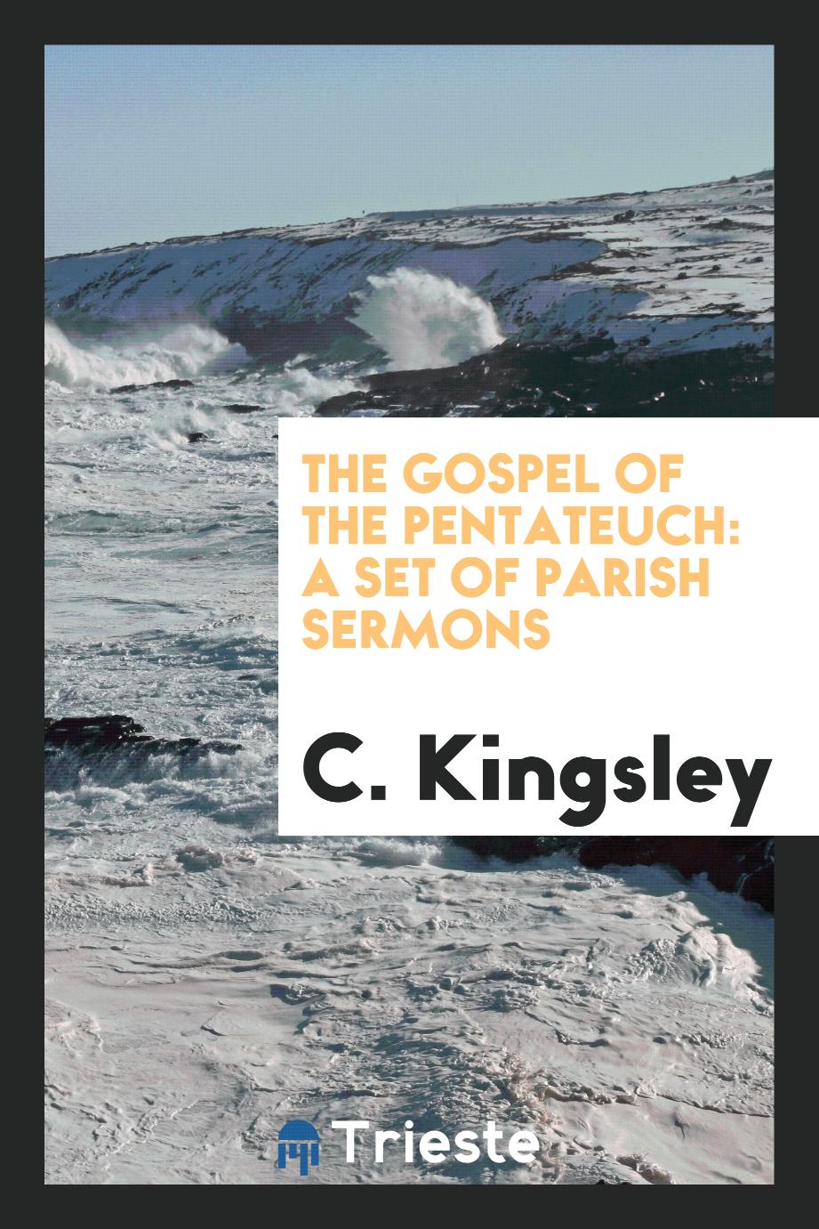The Gospel of the Pentateuch: a set of parish sermons