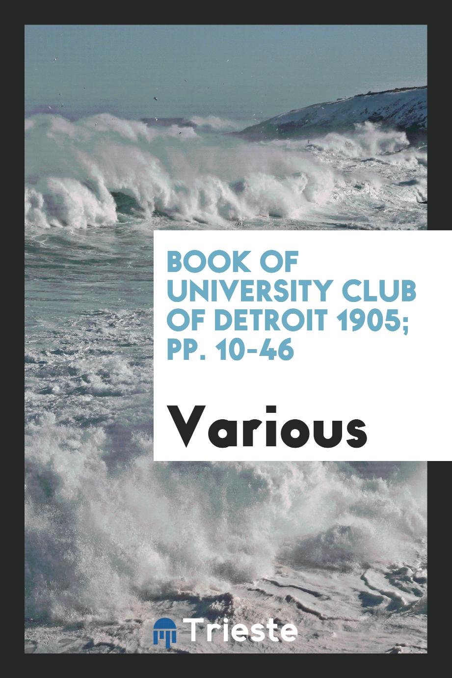 Book of University Club of Detroit 1905; pp. 10-46