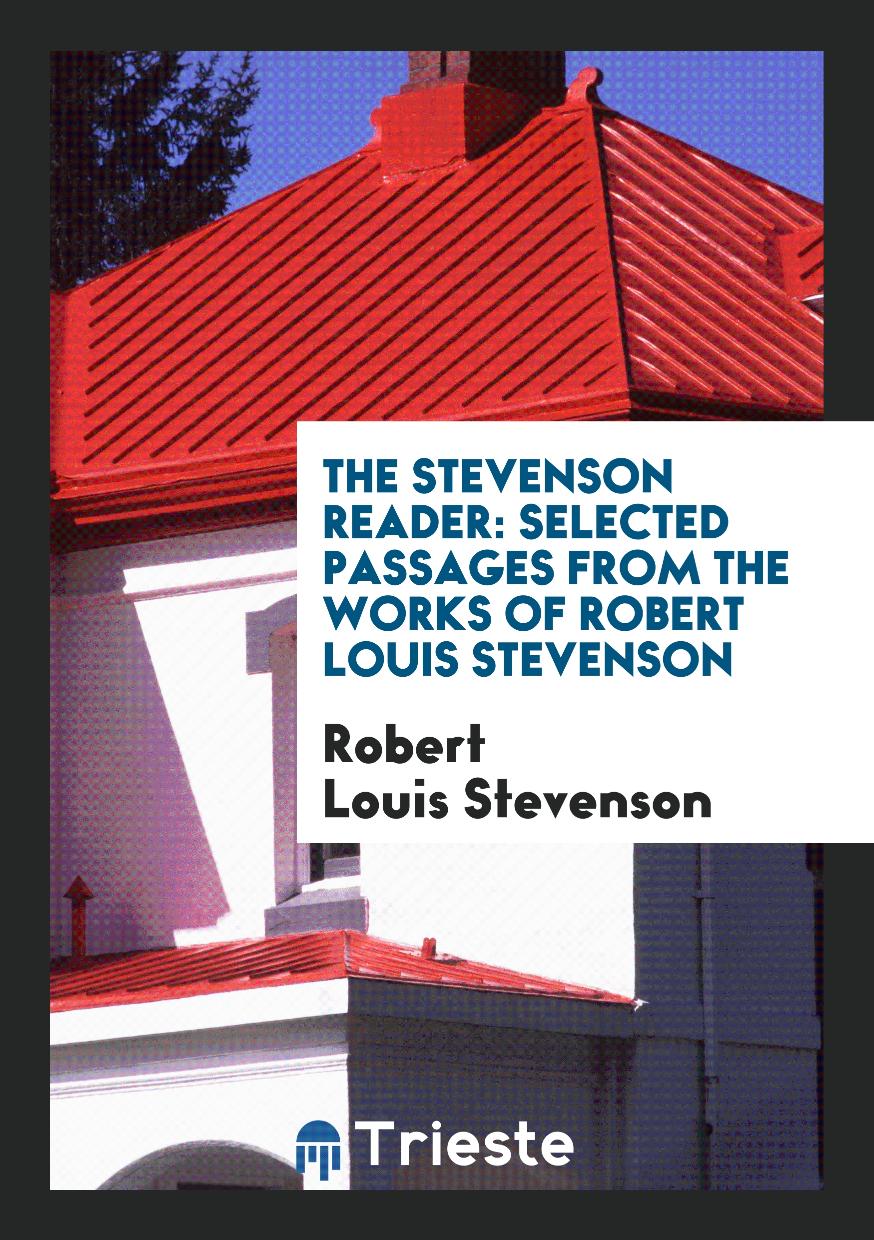 The Stevenson Reader: Selected Passages from the Works of Robert Louis Stevenson