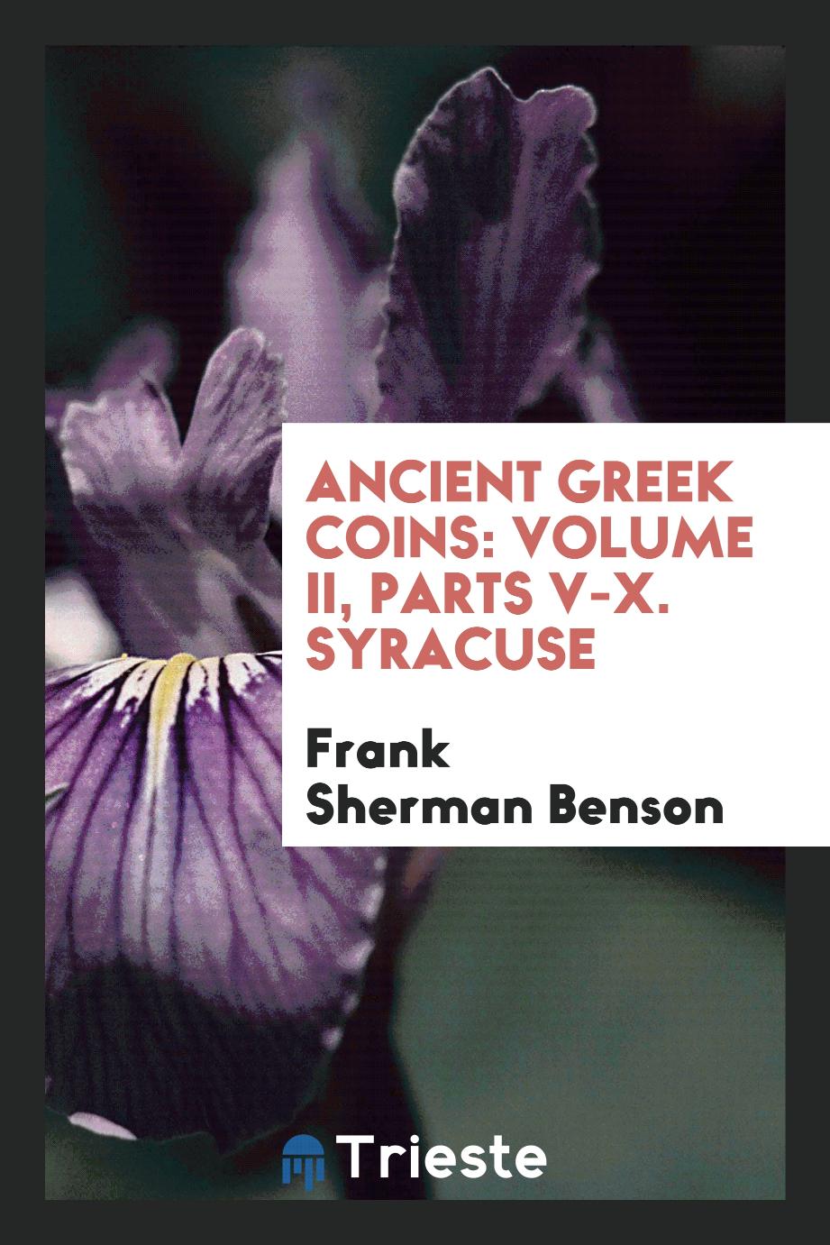 Ancient Greek Coins: Volume II, Parts V-X. Syracuse