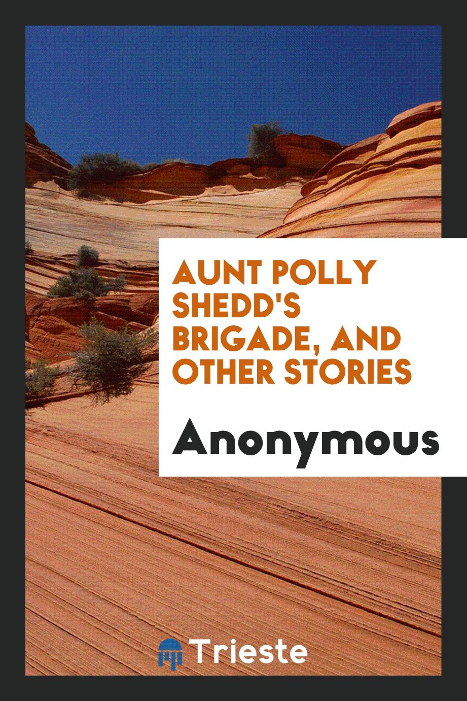 Aunt Polly Shedd's Brigade, and Other Stories