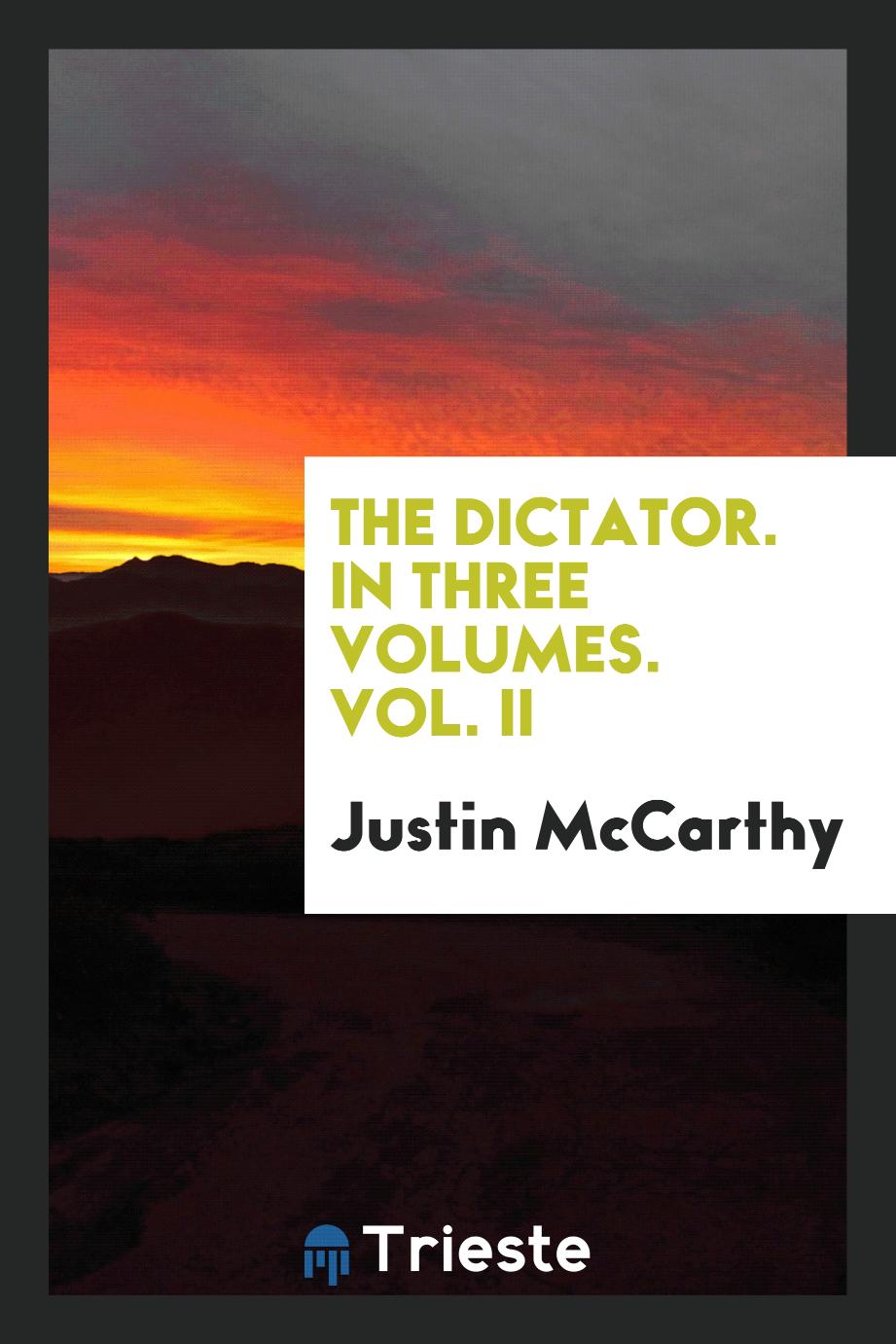 Justin McCarthy - The Dictator. In Three Volumes. Vol. II
