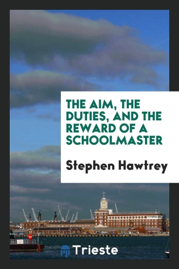 The aim, the duties, and the reward of a schoolmaster