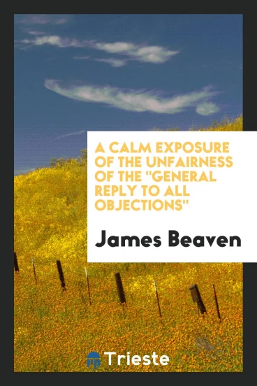 A Calm Exposure of the Unfairness of the "General Reply to All Objections"