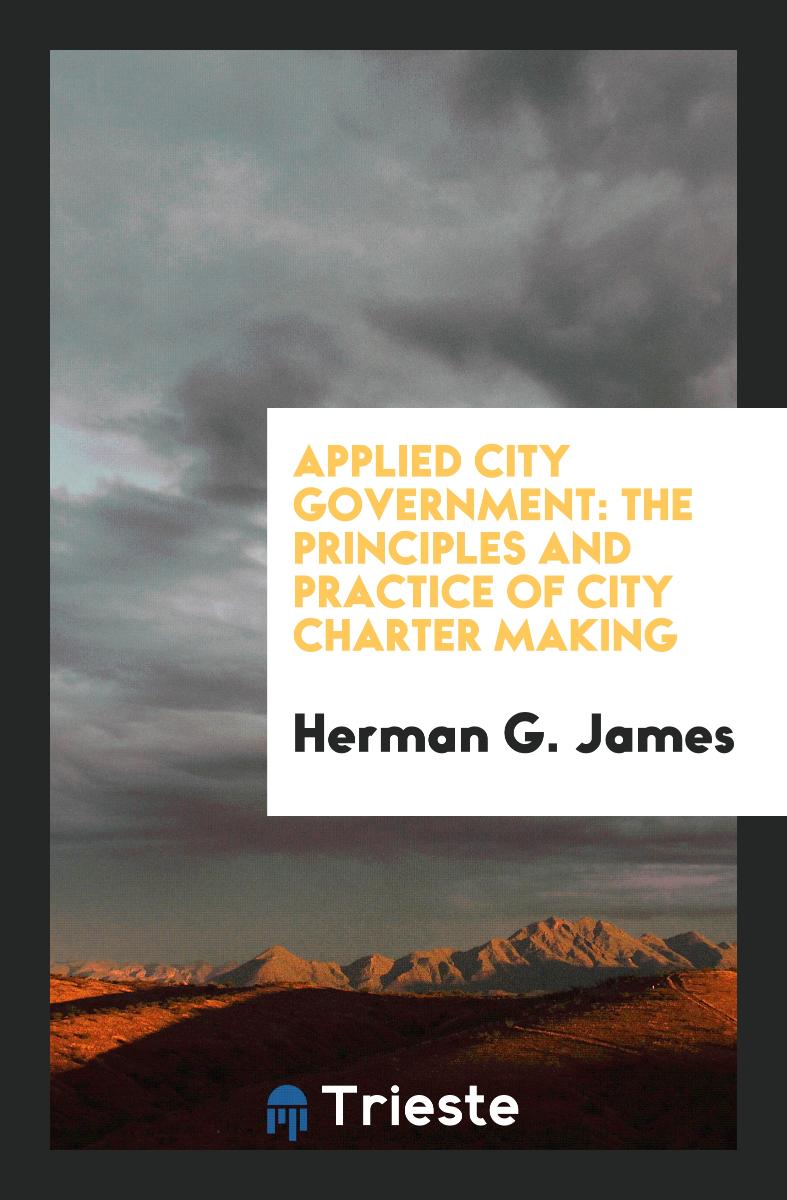Applied City Government: The Principles and Practice of City Charter Making