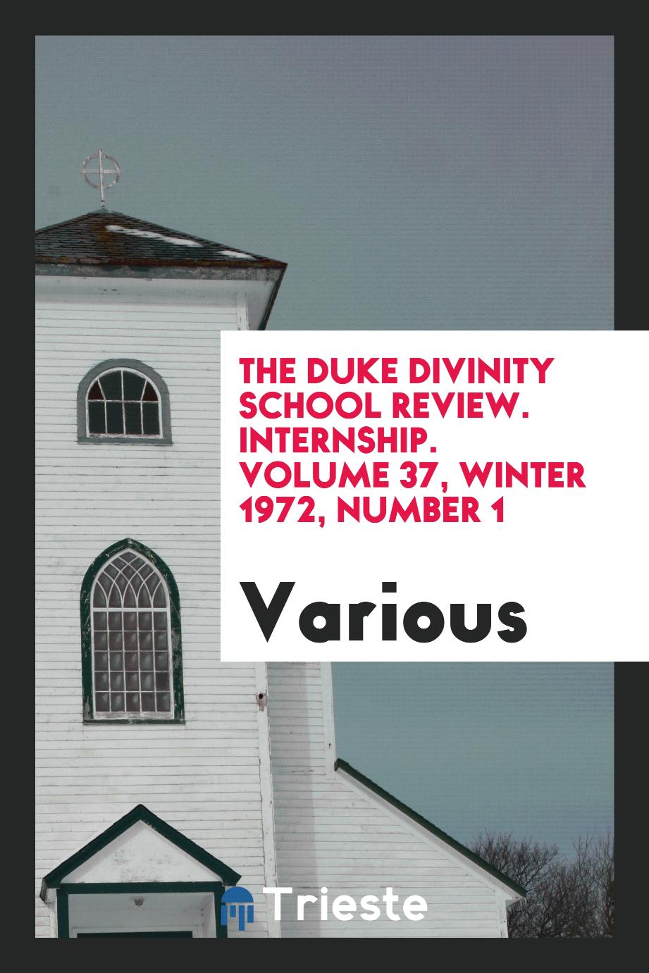 The Duke Divinity School review. Internship. Volume 37, Winter 1972, Number 1