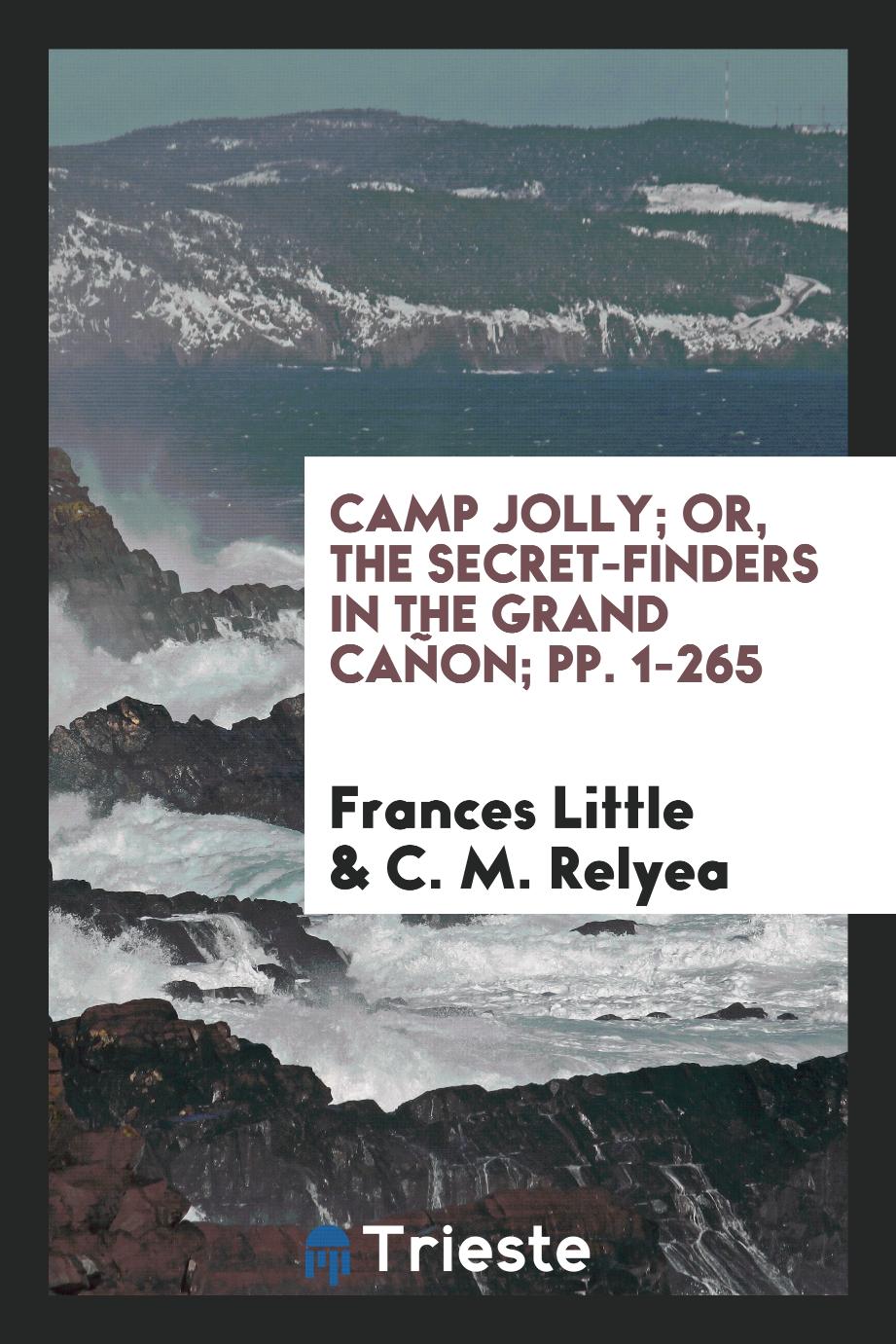 Camp Jolly; Or, The Secret-Finders in the Grand Cañon; pp. 1-265
