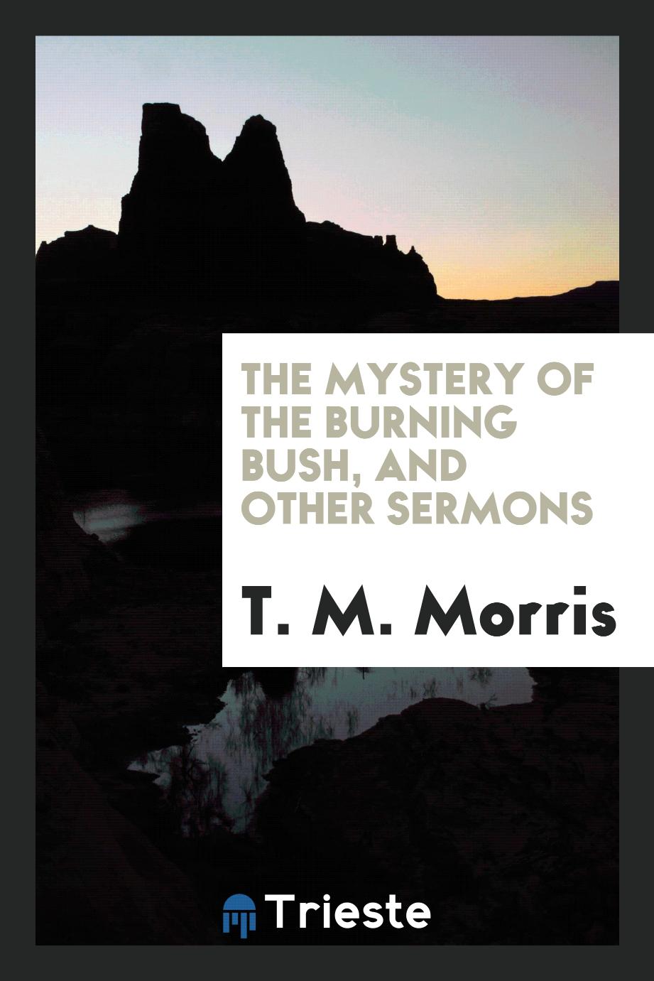 The Mystery of the Burning Bush, and Other Sermons