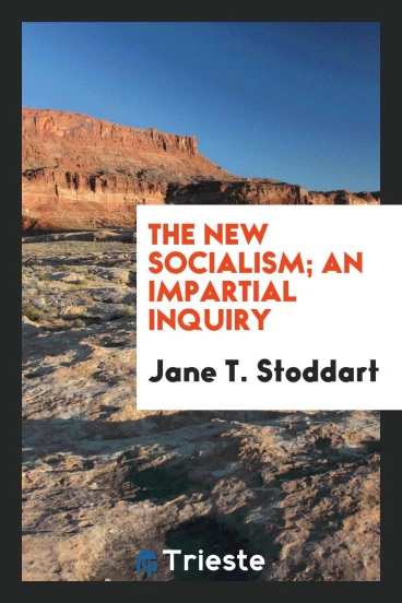 The new socialism; an impartial inquiry