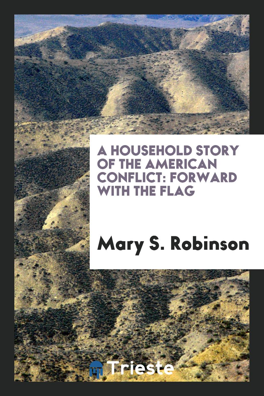 A household story of the American conflict: forward with the flag