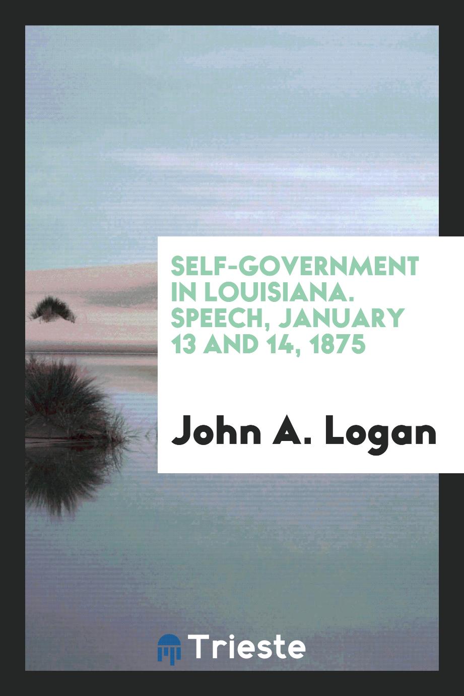 Self-government in Louisiana. Speech, January 13 and 14, 1875