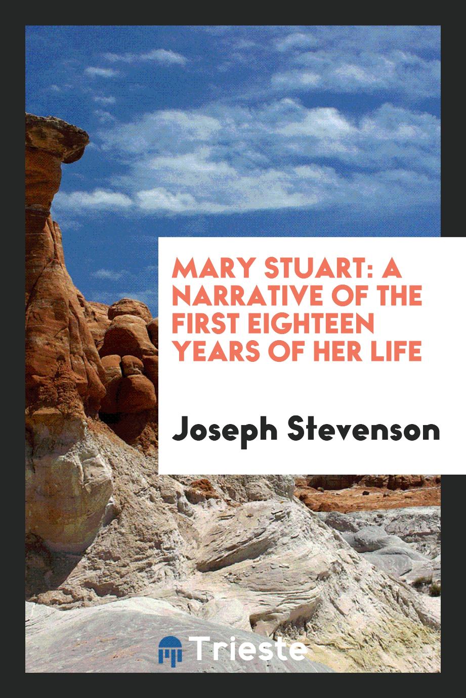 Mary Stuart: a narrative of the first eighteen years of her life