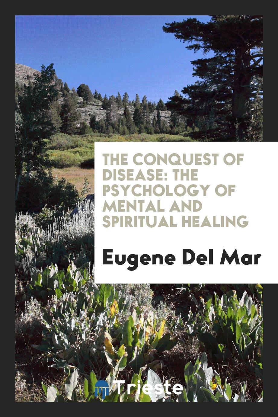 The conquest of disease: the psychology of mental and spiritual healing