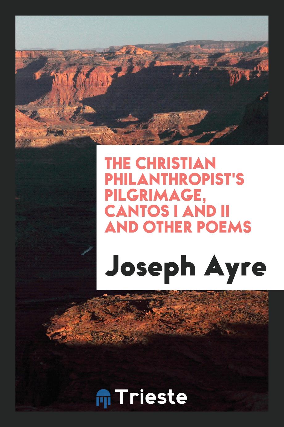 The Christian Philanthropist's Pilgrimage, Cantos I and II and Other Poems