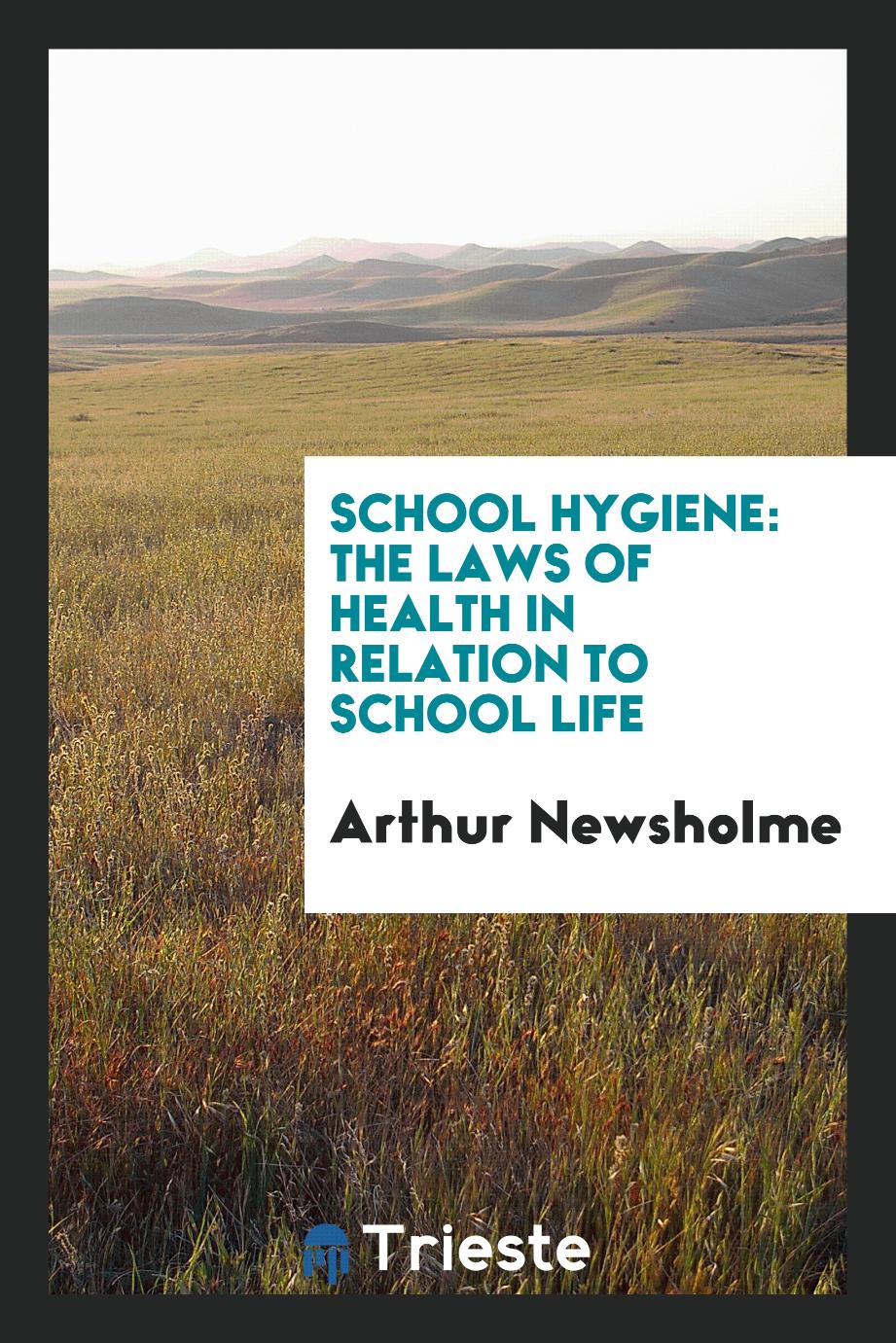 School Hygiene: The Laws of Health in Relation to School Life