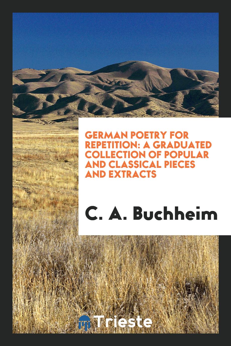 German Poetry for Repetition: A Graduated Collection of Popular and Classical Pieces and Extracts