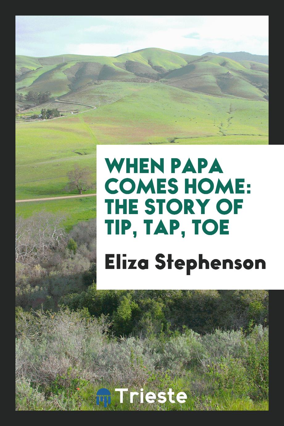 When Papa Comes Home: The Story of Tip, Tap, Toe