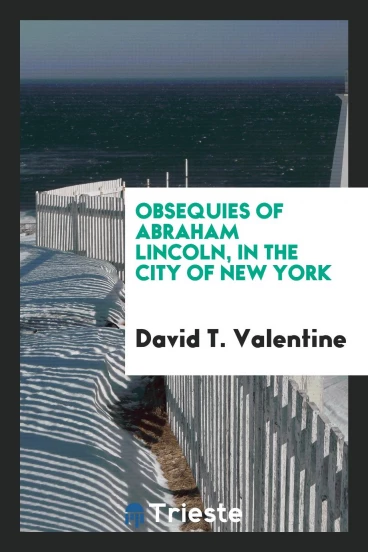 Obsequies of Abraham Lincoln, in the City of New York