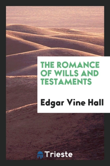 The romance of wills and testaments