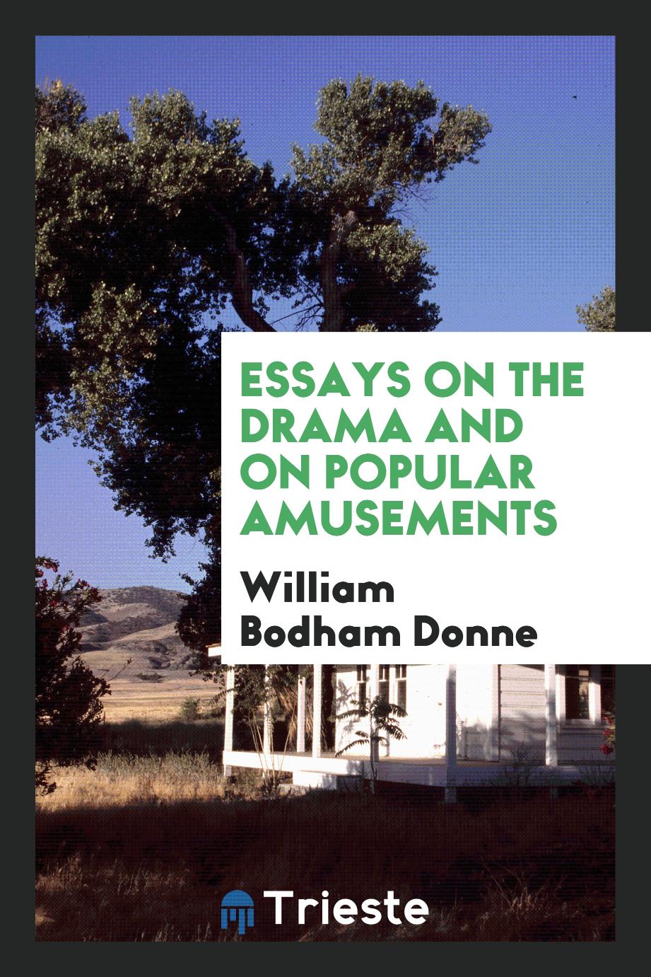 Essays on the drama and on popular amusements